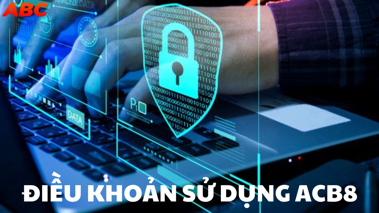 Điều khoản sử dụng tại ACB8 khá rõ ràng để người chơi tránh mắc vi phạm
